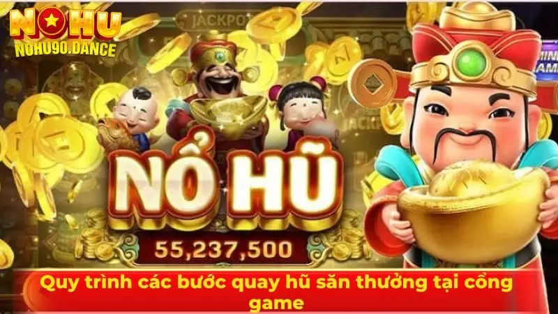 Quy trình các bước quay hũ săn thưởng tại cổng game